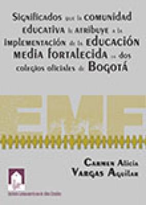 Significados que la comunidad educativa le atribuye a la implementación de la educación media fortalecida en dos colegios oficiales de Bogotá