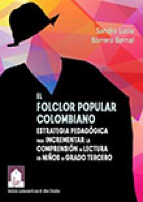 El folclor popular colombiano. Estrategia pedagógica para incrementar la comprensión de lectura en niños de grado tercero