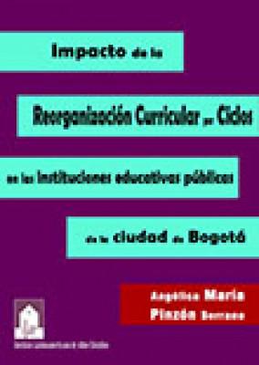 Impacto de la reorganización curricular por ciclos en las instituciones educativas públicas de la ciudad de Bogotá