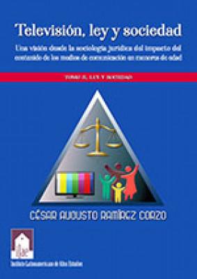 Televisión, ley y sociedad: Una visión desde la sociología jurídica del impacto del contenido de los medios de comunicación en menores de edad. Tomo II, Ley y sociedad