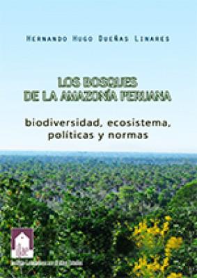 Los bosques de la amazonía peruana: Biodiversidad, ecosistema, políticas y normas
