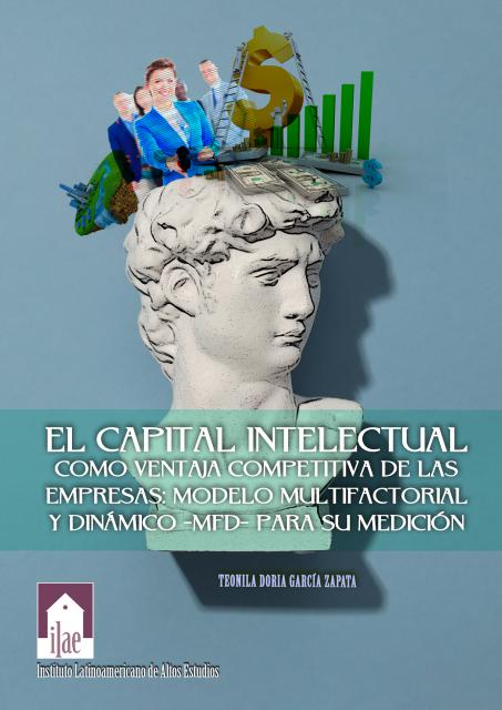 El capital intelectual como ventaja competitiva de las empresas: Modelo multifactorial y dinámico 	–mfd– para su medición