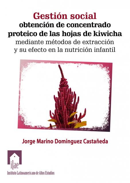 Gestión social: obtención de cioncentrado proteico de las hojas de kiwicha mediante métodos de extracción y su efecto en la nutrición infantil